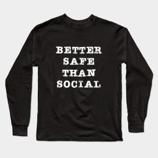 Better Safe than Social | Funny Quarantine Distance Long Sleeve T-Shirt